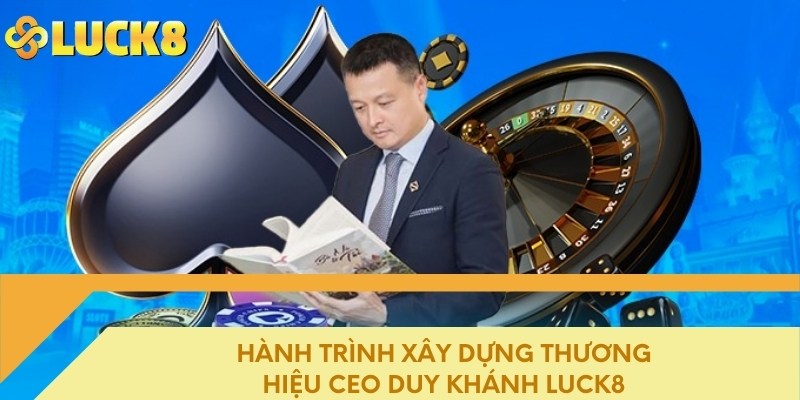 Hành trình xây dựng thương hiệu Ceo Duy Khánh