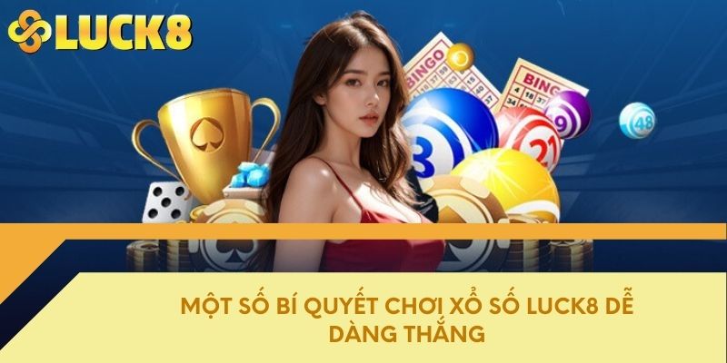 Một số bí quyết chơi xổ số Luck8 dễ dàng thắng