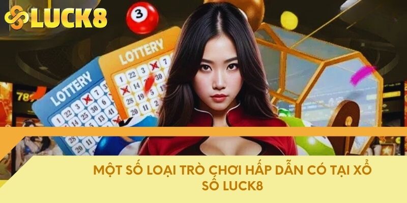 Một số loại trò chơi hấp dẫn có tại xổ số luck8